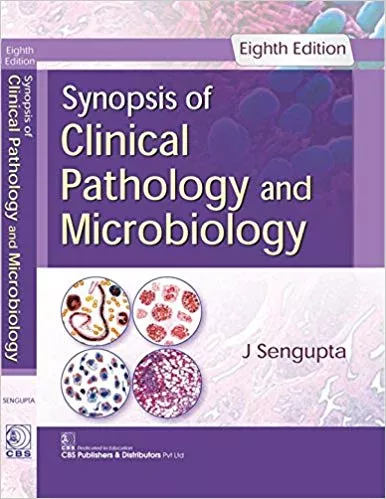 Synopsis of Clinical Pathology and Microbiology,8th Edition 2017 By J Sengupta