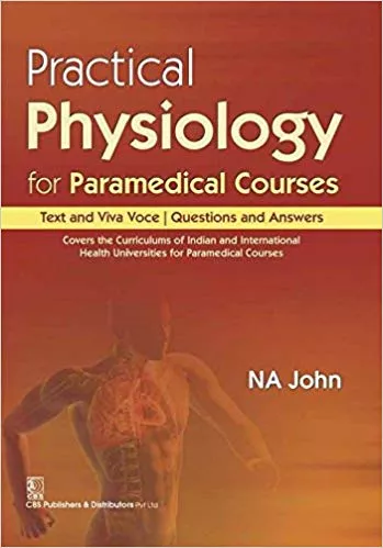 Practical Physiology for Paramedical Courses : Text and Viva Voce Questions and Answers 2016 By John Na