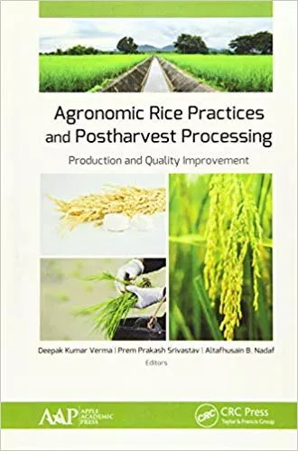 Agronomic Rice Practices and Postharvest Processing: Production and Quality Improvement 2019 By Deepak Kumar Verma