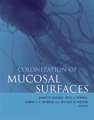 Colonization of Mucosal Surfaces, Hardcover 14 Mar 2005, By \tJames P. Nataro