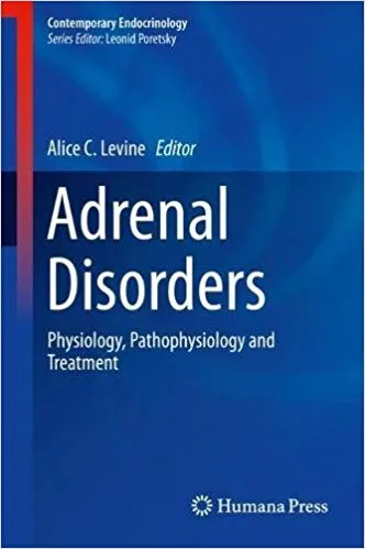 Adrenal Disorders: Physiology, Pathophysiology and Treatment (Contemporary Endocrinology) 2018 By Alice C. Levine