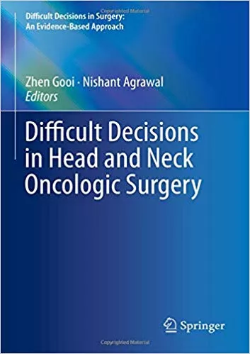 Difficult Decisions in Head and Neck Oncologic Surgery 2019 By Zhen Gooi