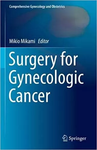 Surgery for Gynecologic Cancer (Comprehensive Gynecology and Obstetrics) 2019 By Mikio Mikami