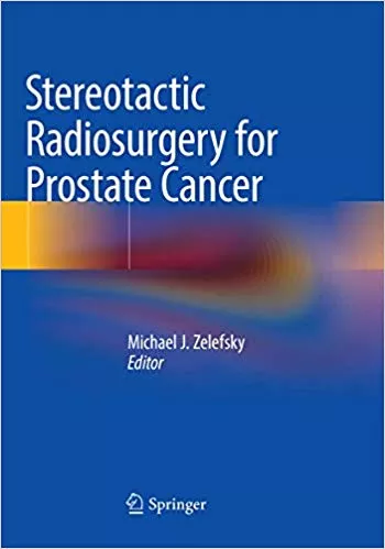 Stereotactic Radiosurgery for Prostate Cancer 2019 By Michael J. Zelefsky