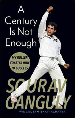 A Century is not Enough: My Roller-coaster Ride to Success- (Sourav Ganguly)