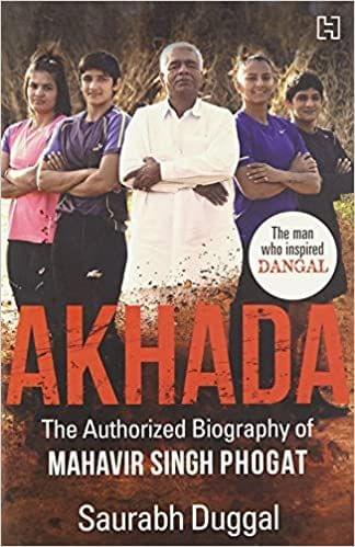 Akhada The Authorized Biography of Mahavir Singh Phogat