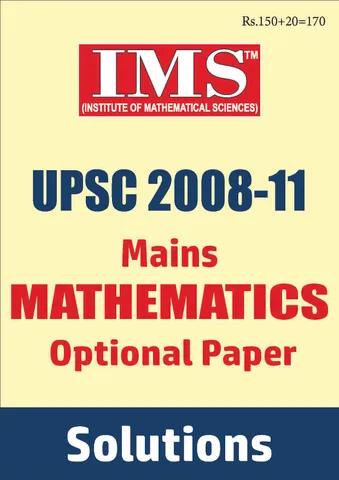 UPSC Mains Previous Year Question (2008-2011) Solved - Mathematics Optional - IMS - [PRINTED]