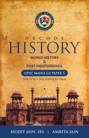 Decode History - World History & Post Independence - Mudit Jain, IRS & Amrita Jain - UPSC Guide