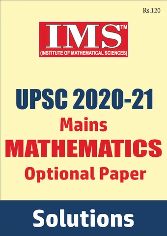 UPSC Mains Previous Year Question (2020-2021) Solved - Mathematics Optional - IMS - [B/W PRINTOUT]