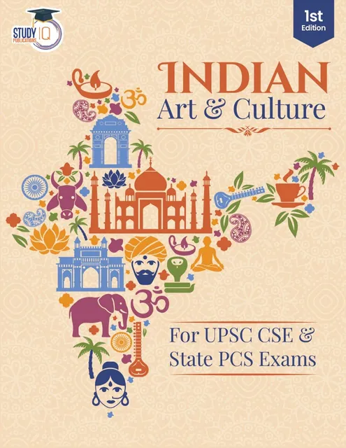 Indian Art And Culture For UPSC CSE Prelims & Mains By Study IQ PUBLICATION