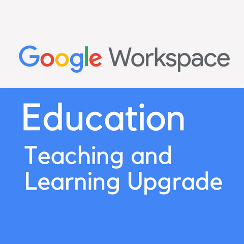 Google Workspace for Education Teaching and Learning Upgrade