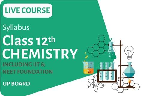 Chemistry Live Course - IIT Class 12th UP Board