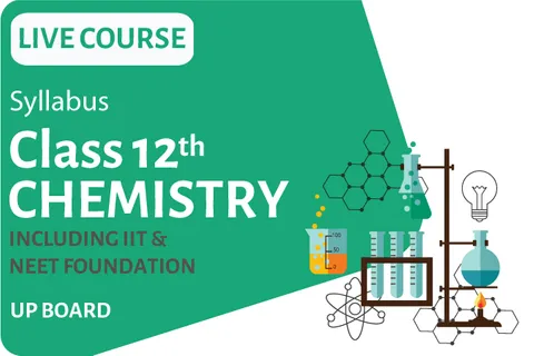 Chemistry Live Course - IIT Class 12th UP Board