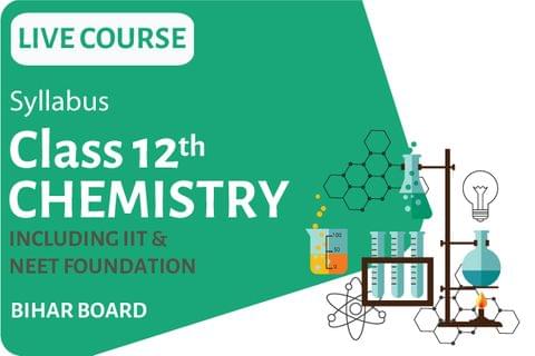 Chemistry Live Course - IIT Class 12th Bihar board
