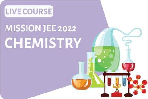 Mission - JEE 2022 - Chemistry Live Course