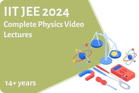IIT JEE 2024-Complete Physics Video Lectures
