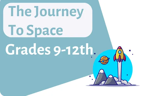 The Journey to Space Grades 9 - 12th