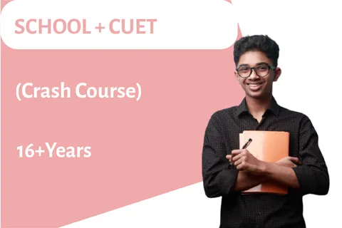 SCHOOL + CUET (Crash Course)