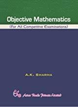 OBJECTIVE MATHEMATICS [FOR ALL COMPETITIVE EXAMINATIONS]