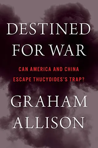Destined for War: can America and China escape Thucydides� Trap?