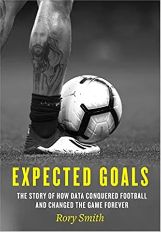 Expected Goals The Story Of How Data Conquered Football And Changed The Game Forever