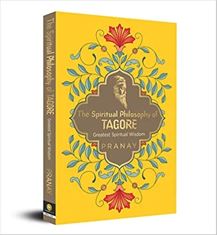 The Spiritual Philosophy Of Tagore, Greatest Spiritual Wisdom