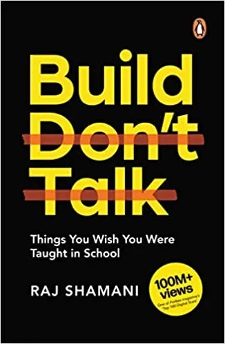 Build, Don't Talk: Things You Wish You Were Taught in School