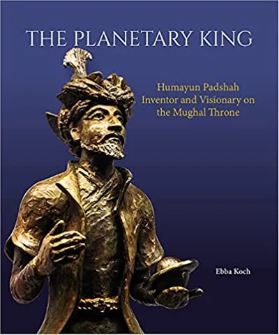The Planetary King Humayun Padshah, Inventor And Visionary On The Mughal Throne