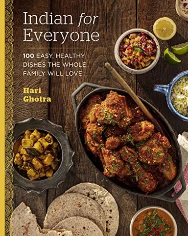 Indian For Everyone 100 Easy, Healthy Dishes The Whole Family Will Love