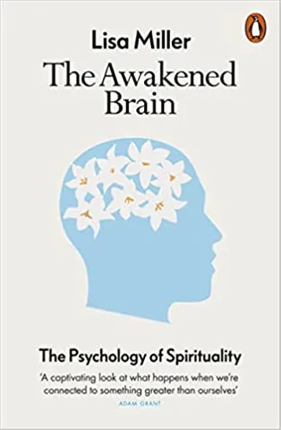 The Awakened Brain The Psychology Of Spirituality