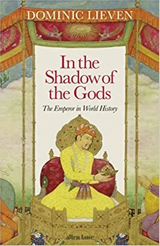 In The Shadow Of The Gods The Emperor In World History