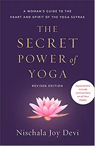 The Secret Power Of Yoga, Revised Edition A Womans Guide To The Heart And Spirit Of The Yoga Sutras