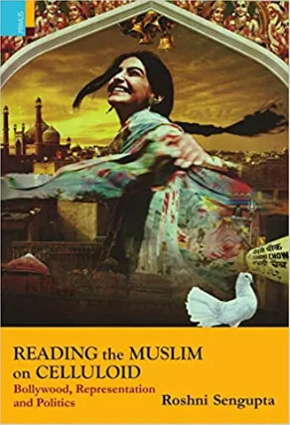 Reading The Muslim On Celluloid Bollywood, Representation And Politics