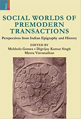 Social Worlds Of Premodern Transactions Perspectives From Indian Epigraphy And History