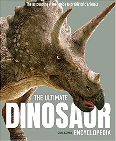 The Ultimate Dinosaur Encyclopedia The Amazing Visual Guide To Prehistoric Creatures