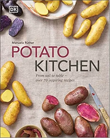 Potato Kitchen From Soil To Table � Over 70 Inspiring Recipes