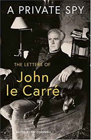 A Private Spy The Letters Of John Le Carre 1945-2020