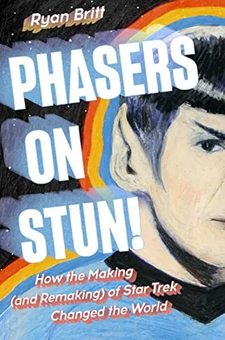 Phasers On Stun! How The Making (and Remaking) Of Star Trek Changed The World