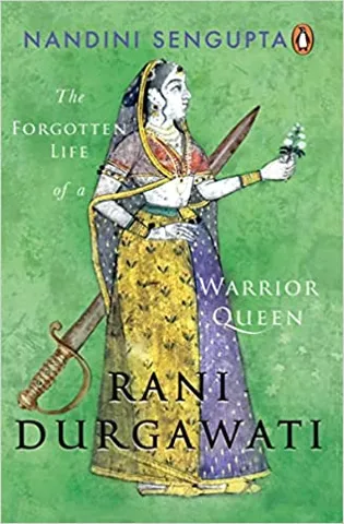 Rani Durgawati The Forgotten Life Of A Warrior Queen