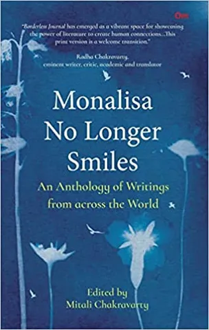 Monalisa No Longer Smiles An Anthology Of Writings From Across The World