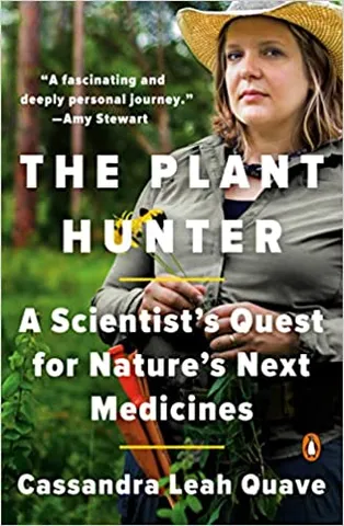 The Plant Hunter A Scientists Quest For Natures Next Medicines