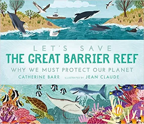 Lets Save The Great Barrier Reef Why We Must Protect Our Planet