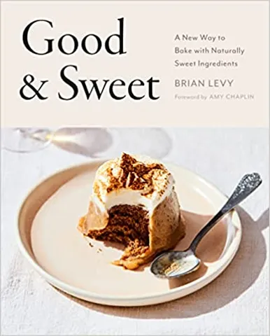 Good & Sweet A New Way To Bake With Naturally Sweet Ingredients