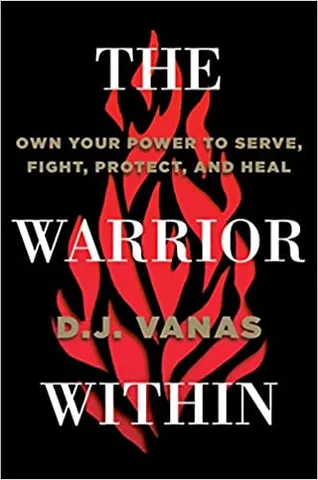 The Warrior Within Own Your Power To Serve, Fight, Protect, And Heal