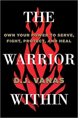 The Warrior Within Own Your Power To Serve, Fight, Protect, And Heal