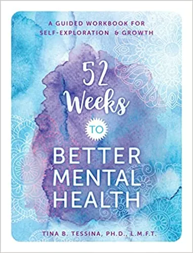 52 Weeks To Better Mental Health A Guided Workbook For Self-exploration And Growth Volume 5