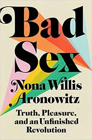 Bad Sex Truth, Pleasure, And An Unfinished Revolution