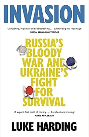 Invasion Russias Bloody War And Ukraines Fight For Survival