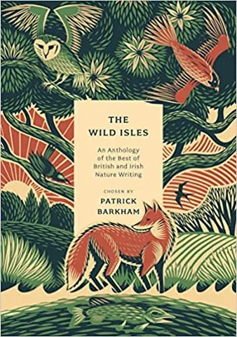 The Wild Isles An Anthology Of The Best Of British And Irish Nature Writing