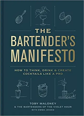 The Bartenders Manifesto How To Think, Drink, And Create Cocktails Like A Pro